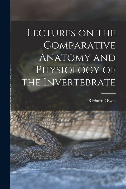 Couverture_Lectures on the Comparative Anatomy and Physiology of the Invertebrate