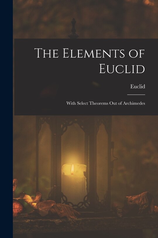 Front cover_The Elements of Euclid; With Select Theorems Out of Archimedes