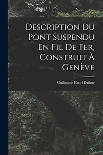 Front cover_Description Du Pont Suspendu En Fil De Fer, Construit À Genève