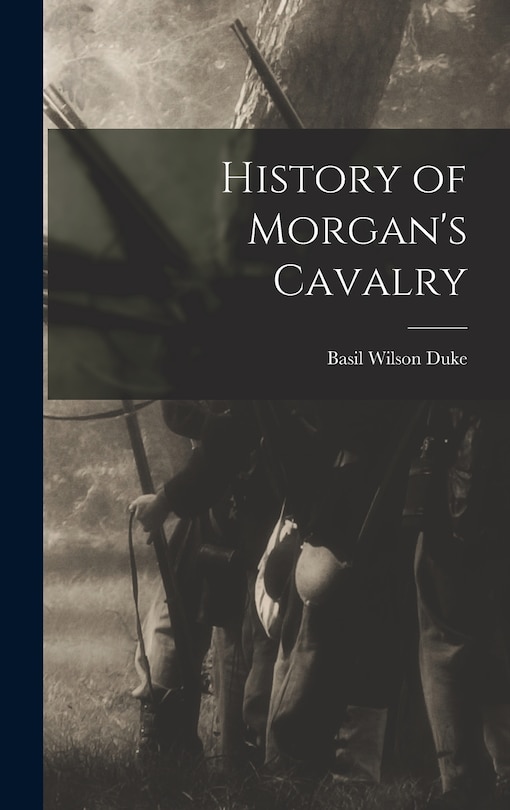 Front cover_History of Morgan's Cavalry