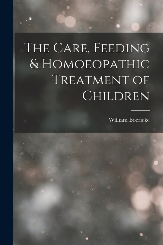 Couverture_The Care, Feeding & Homoeopathic Treatment of Children