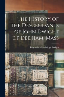 Couverture_The History of the Descendants of John Dwight of Dedham, Mass