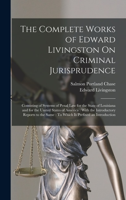 Front cover_The Complete Works of Edward Livingston On Criminal Jurisprudence