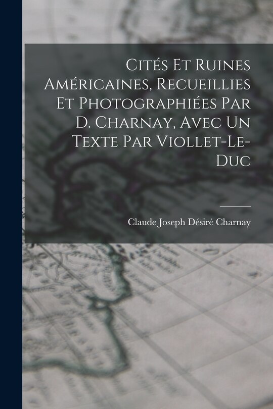 Front cover_Cités Et Ruines Américaines, Recueillies Et Photographiées Par D. Charnay, Avec Un Texte Par Viollet-Le-Duc