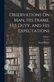 Couverture_Observations On Man, His Frame, His Duty, and His Expectations; Volume 1