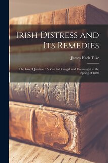 Front cover_Irish Distress and Its Remedies