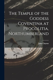 Front cover_The Temple of the Goddess Coventina at Procolitia, Northumberland