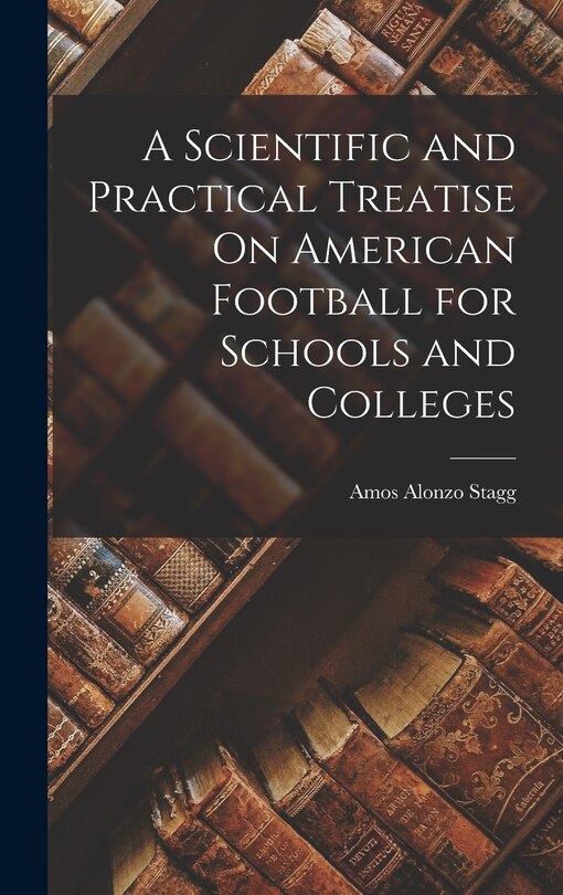 Front cover_A Scientific and Practical Treatise On American Football for Schools and Colleges