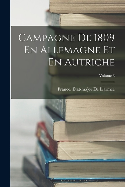 Front cover_Campagne De 1809 En Allemagne Et En Autriche; Volume 3