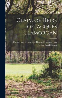Front cover_Claim of Heirs of Jacques Clamorgan
