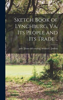 Front cover_Sketch Book of Lynchburg, Va. Its People and its Trade ..