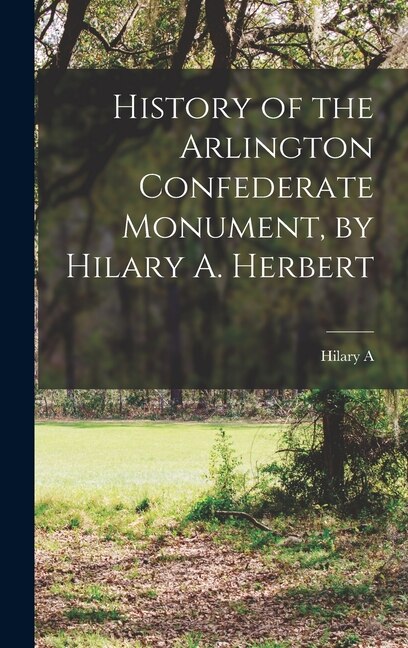 Front cover_History of the Arlington Confederate Monument, by Hilary A. Herbert