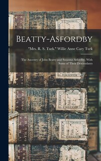 Couverture_Beatty-Asfordby; the Ancestry of John Beatty and Susanna Asfordby, With Some of Their Descendants