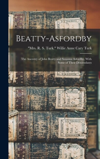 Couverture_Beatty-Asfordby; the Ancestry of John Beatty and Susanna Asfordby, With Some of Their Descendants