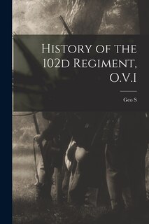 Front cover_History of the 102d Regiment, O.V.I
