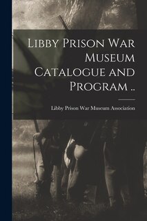 Couverture_Libby Prison war Museum Catalogue and Program ..