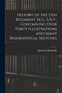 Front cover_History of the 13th Regiment, N.G., S.N.Y., Containing Over Forty Illustrations and Many Biographical Sketches