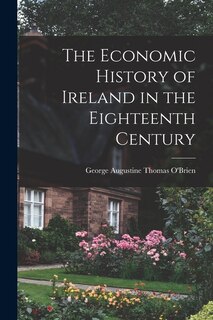 Front cover_The Economic History of Ireland in the Eighteenth Century