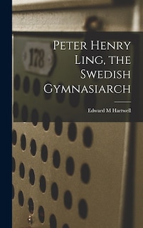 Front cover_Peter Henry Ling, the Swedish Gymnasiarch