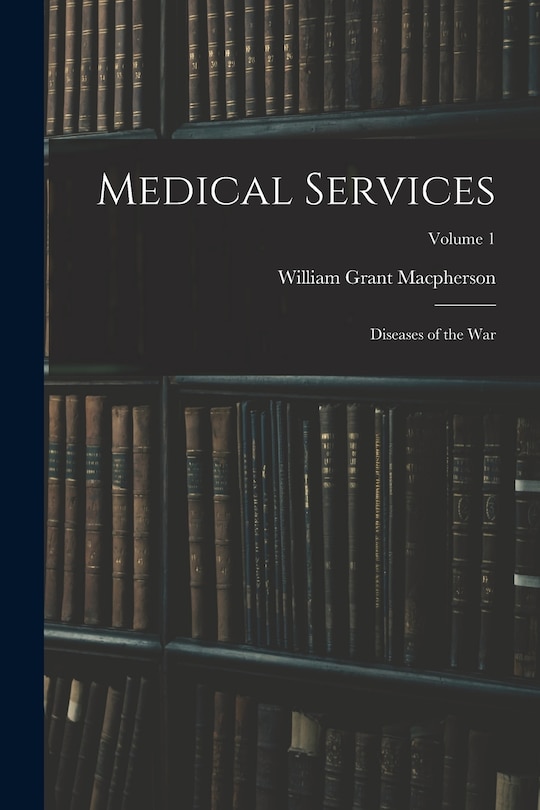 Couverture_Medical Services; Diseases of the war; Volume 1