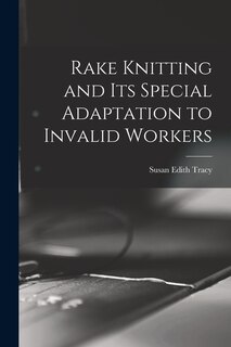 Couverture_Rake Knitting and its Special Adaptation to Invalid Workers