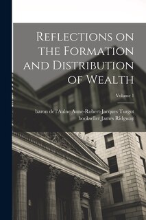 Couverture_Reflections on the Formation and Distribution of Wealth; Volume 1