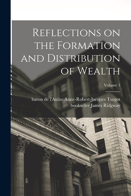 Couverture_Reflections on the Formation and Distribution of Wealth; Volume 1