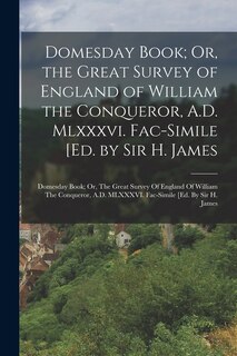 Couverture_Domesday Book; Or, the Great Survey of England of William the Conqueror, A.D. Mlxxxvi. Fac-Simile [Ed. by Sir H. James