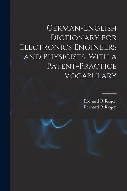 German-English Dictionary for Electronics Engineers and Physicists, With a Patent-practice Vocabulary