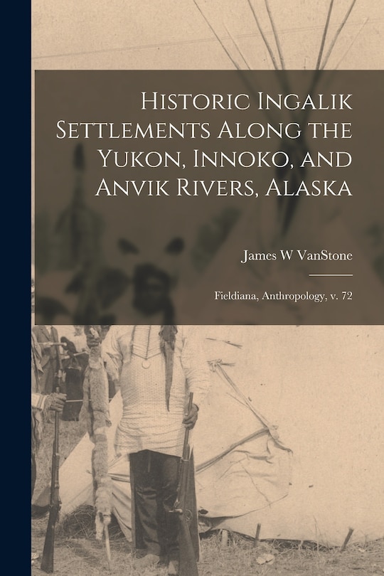 Front cover_Historic Ingalik Settlements Along the Yukon, Innoko, and Anvik Rivers, Alaska