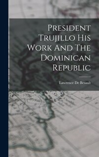 Couverture_President Trujillo His Work And The Dominican Republic