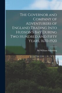 Couverture_The Governor and Company of Adventurers of England Trading Into Hudson's Bay During two Hundred and Fifty Years, 1670-1920