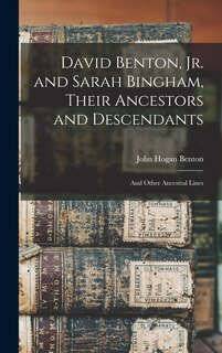 Couverture_David Benton, jr. and Sarah Bingham, Their Ancestors and Descendants; and Other Ancestral Lines