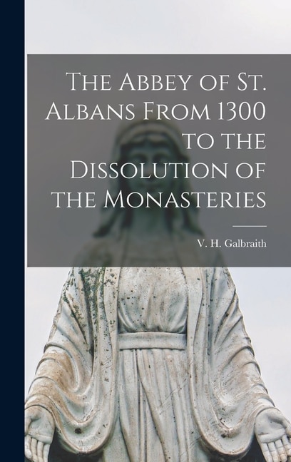 Couverture_The Abbey of St. Albans From 1300 to the Dissolution of the Monasteries
