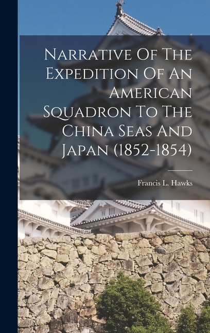 Front cover_Narrative Of The Expedition Of An American Squadron To The China Seas And Japan (1852-1854)