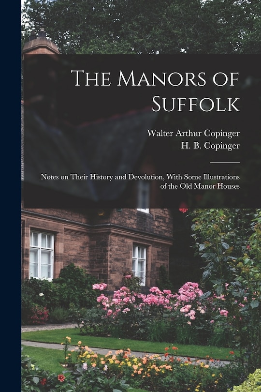 Front cover_The Manors of Suffolk; Notes on Their History and Devolution, With Some Illustrations of the old Manor Houses
