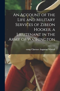 Couverture_An Account of the Life and Military Services of Zibeon Hooker, a Lieutenant in the Army of Washington