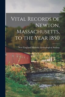 Front cover_Vital Records of Newton, Massachusetts, to the Year 1850
