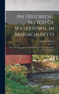 Front cover_An Historical Sketch Of Watertown, In Massachusetts