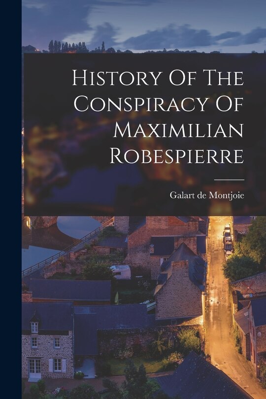 Couverture_History Of The Conspiracy Of Maximilian Robespierre