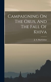 Front cover_Campaigning On The Oxus, And The Fall Of Khiva