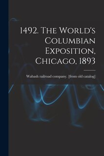 Couverture_1492. The World's Columbian Exposition, Chicago, 1893