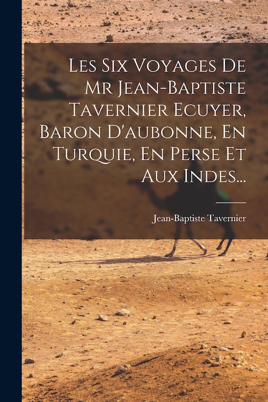 Front cover_Les Six Voyages De Mr Jean-baptiste Tavernier Ecuyer, Baron D'aubonne, En Turquie, En Perse Et Aux Indes...
