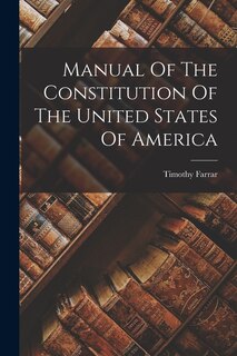 Front cover_Manual Of The Constitution Of The United States Of America