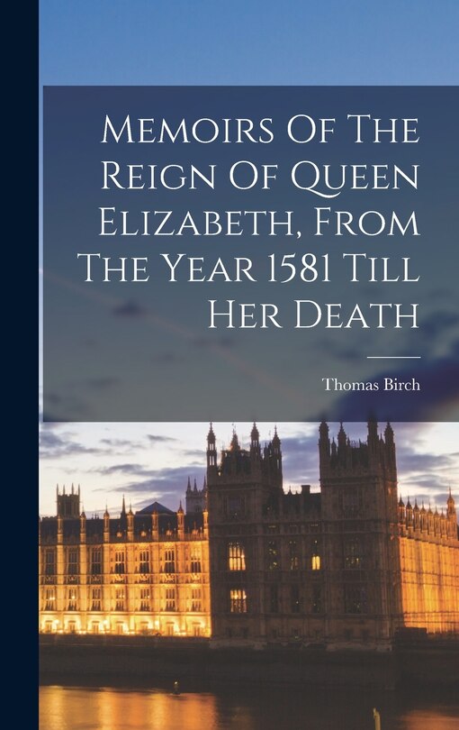Couverture_Memoirs Of The Reign Of Queen Elizabeth, From The Year 1581 Till Her Death