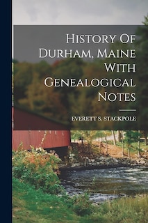 History Of Durham, Maine With Genealogical Notes