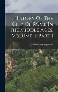 Couverture_History Of The City Of Rome In The Middle Ages, Volume 4, Part 1