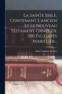 Front cover_La Sainte Bible, Contenant L'ancien Et Le Nouveau Testament Ornée De 300 Fig.d'apès Marillier...