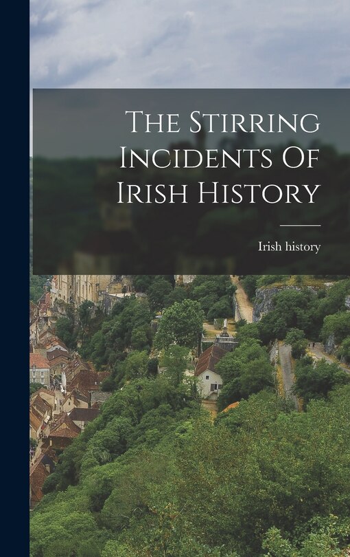 Front cover_The Stirring Incidents Of Irish History