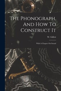 Couverture_The Phonograph, And How To Construct It